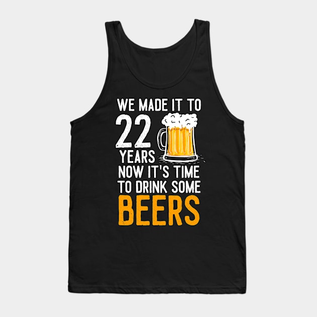 We Made it to 22 Years Now It's Time To Drink Some Beers Aniversary Wedding Tank Top by williamarmin